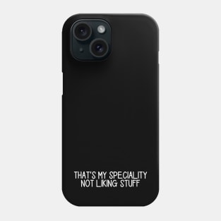 That's My Speciality Not Liking Stuff Black Phone Case