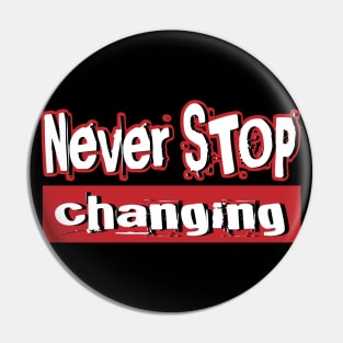 Never STOP changing, life motivation quote Pin