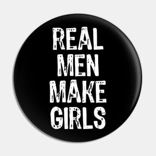 Real Men Make Girls Pin