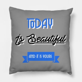 Today Is Beautiful And It Is Yours Inspirational Quote Blue Pillow