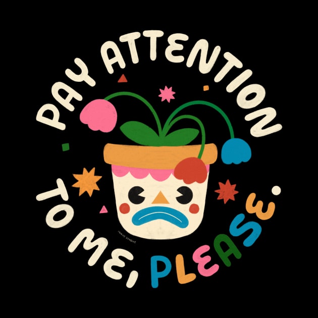 Pay Attention To Me, Please by Inkus Dingus
