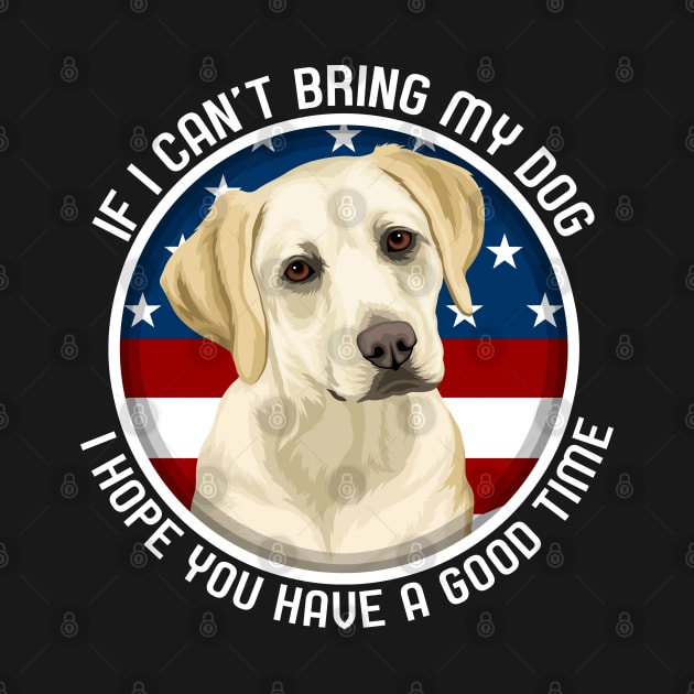 Labrador If I Can't Bring My Dog by RadStar