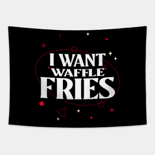 I Want Waffle Fries Tapestry