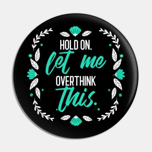 Hold on let me over think this sarcastic phrases Pin