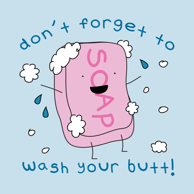 Don't Forget to Wash Your Butt by toddgoldmanart