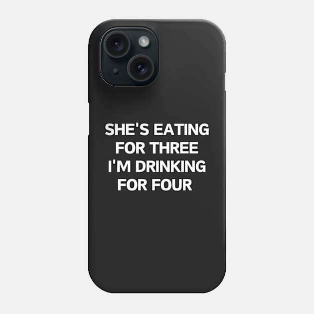 She's eating for three I'm drinking for four Phone Case by manandi1