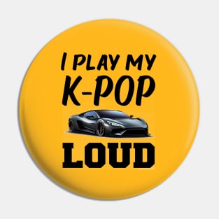 I play my KPOP loud!  with sports car playing Pin