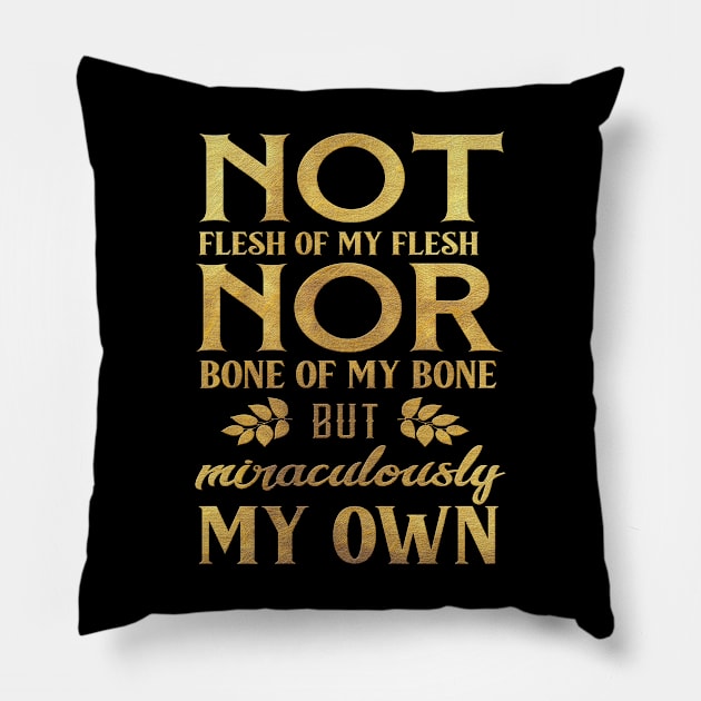 Adoption Awareness Not Flesh Of My Flesh Nor Bone Of My Bone But Miraculously My Own Pillow by familycuteycom