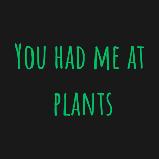 You Had Me At Plants T-Shirt