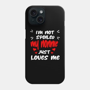 I'm Not Spoiled My Nonnie Loves Me Phone Case