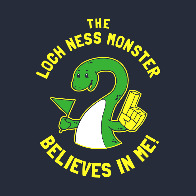 The Loch Ness Monster Believes In Me by dumbshirts