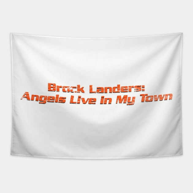 Brock Landers: Angels Live in My Town Tapestry by jywear