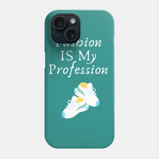 Fashion Is My Profession Phone Case