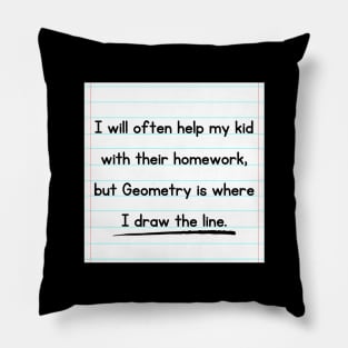 I Will Often Help My Kid With Their Homework But Geometry Is Where I Draw The Line Funny Pun / Dad Joke Design Notebook Paper Version (MD23Frd0018c) Pillow