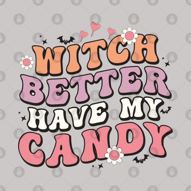 Witch Better Have My Candy Funny Trick-or-Treat Joke Cute by IslandGirl Co.