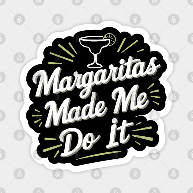 Margaritas Made Me Do It Humorous Cocktail Party Magnet by Anticorporati