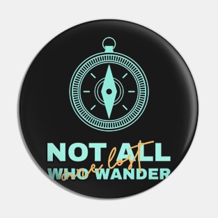 Not all who wander are lost Pin