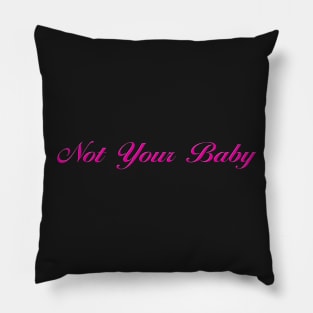 Not Your Baby Pillow