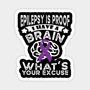 Funny Epilepsy Awareness Epilepsy Is Proof I Have a Brain Magnet