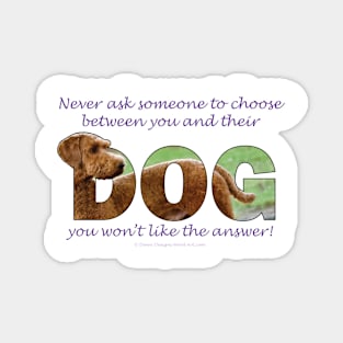 Never ask someone to choose between you and their dog - you won't like the answer - Goldendoodle oil painting word art Magnet