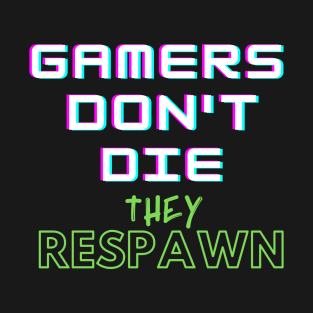 Gamers Don't Die They Respawn T-Shirt