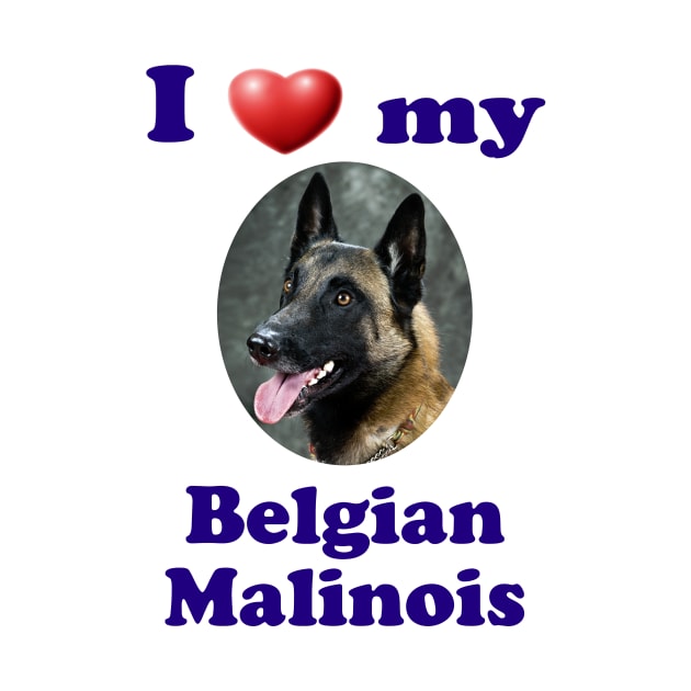 I Love My Belgian Malinois by Naves