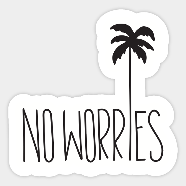 No Worries No Worries Sticker Teepublic