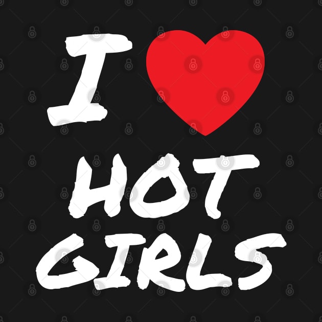 I Love Hot Girls I Heart Hot Girls by BobaPenguin