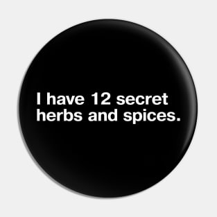 I have 12 secret herbs and spices. Pin