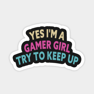 Yes I'm A Gamer Girl Try To Keep Up Funny Quote Design Magnet