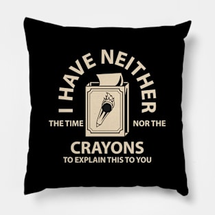 I Don't Have the Time or the Crayons // Retro Pillow
