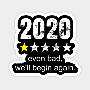 2020 Even Bad, We'll Begin Again Gift Idea for Men and Women Inspiration Magnet