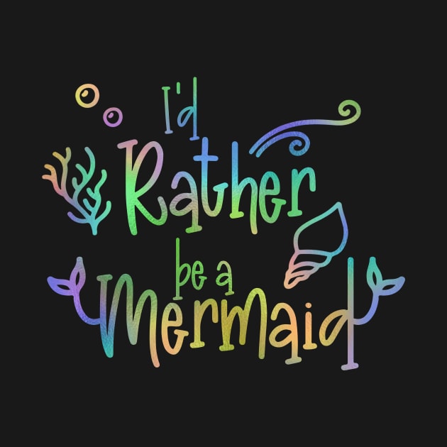 I'd Rather Be a Mermaid by ColorFlowCreations