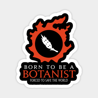 Born to be a botanist Forced to save the World Funny RPG Magnet