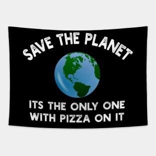 Save The Planet Its The Only One With Pizza On It Tapestry