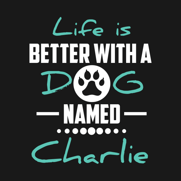 Life Is Better With A Dog Named Charlie by younes.zahrane