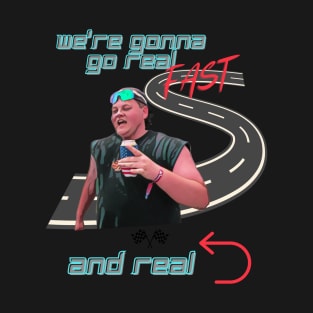 Gonna go real fast and real left T-Shirt