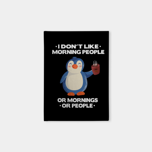 i don't like morning people penguin pingu lover - I Dont Like Morning