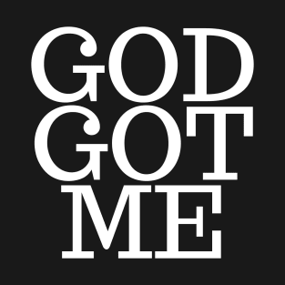 God Got Me T-Shirt