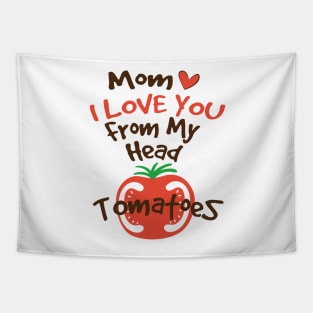 Mom I Love You From My Head Tomatoes Tapestry