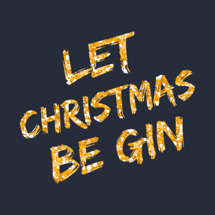 Let Christmas Be Gin T-Shirt