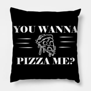 Pizza - You wanna pizza me? Pillow