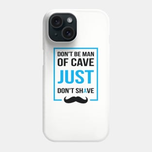 Don't be man of cave just don't shave Phone Case