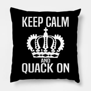 Keep Calm and Quack On Pillow