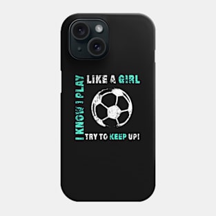 I Play Like A Soccer Player For Phone Case