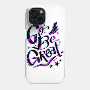 Go, Be Great Phone Case