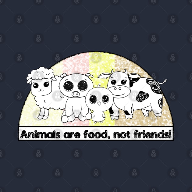 Animals are Food, Not Friends! Meat-Lover Design by Angus Creek Press