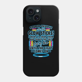 Stupid People Are Like Glow Sticks Phone Case