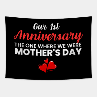 Our 1st anniversary the one where we were mother's day Tapestry