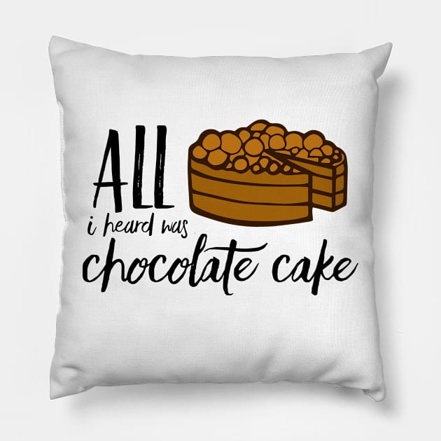 All I Heard Was Chocolate Cake Pillow by Stacks